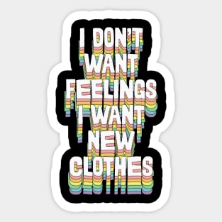 I Don't Want Feelings I Want New Clothes Sticker